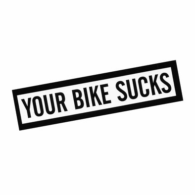Your Bike Sucks Sticker