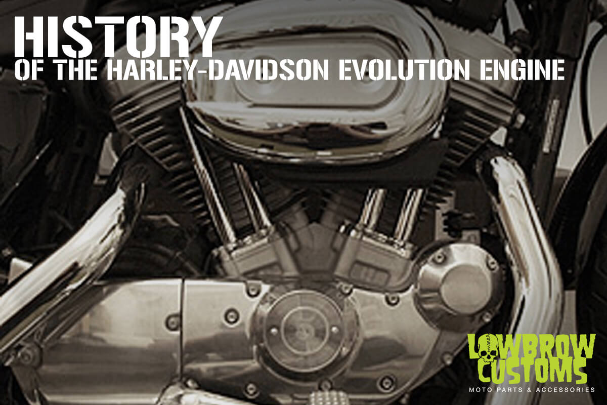 Harley-Davidson Evolution Engine: A Historic Comeback – Lowbrow Customs